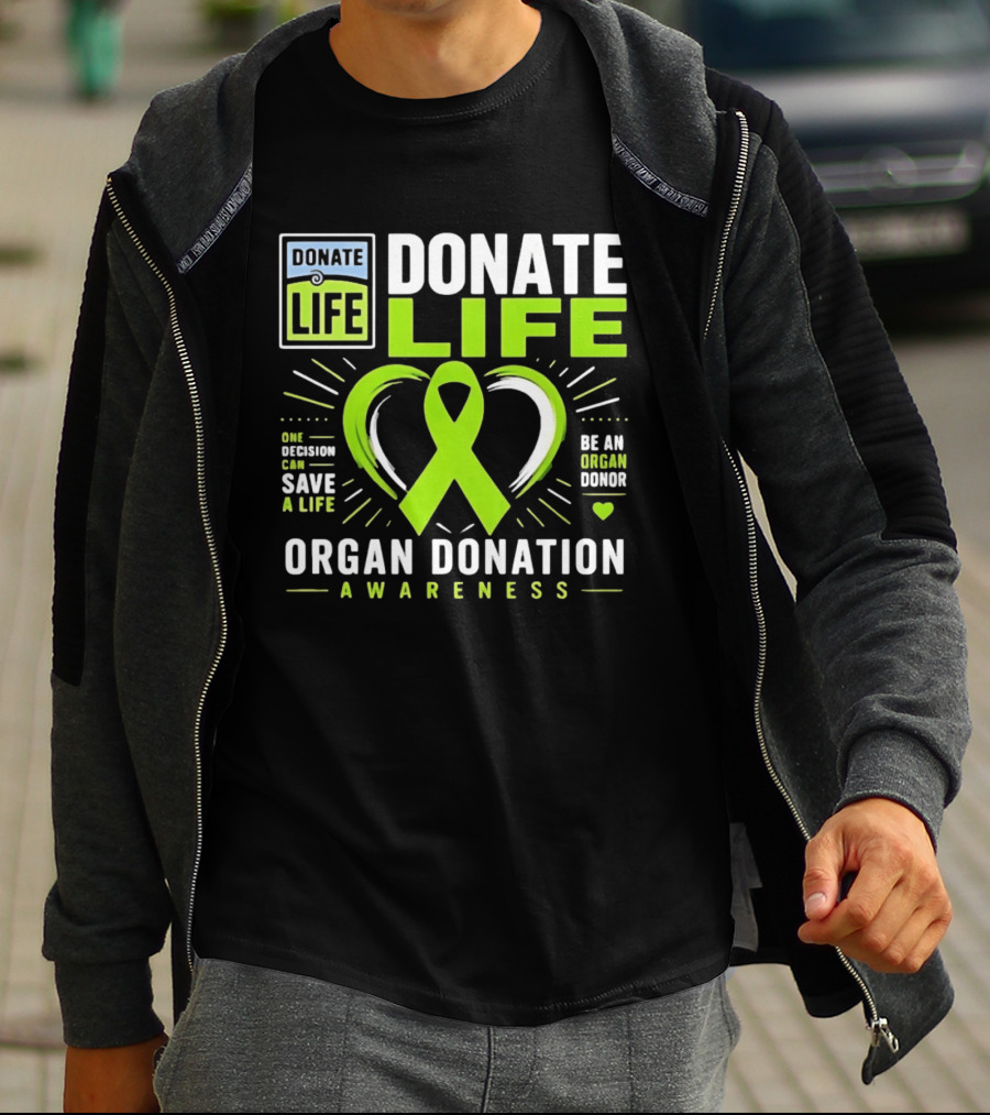 Donate Life One Decision Can Save A Life Organ Donation Awareness Be An Organ Donor T-Shirt