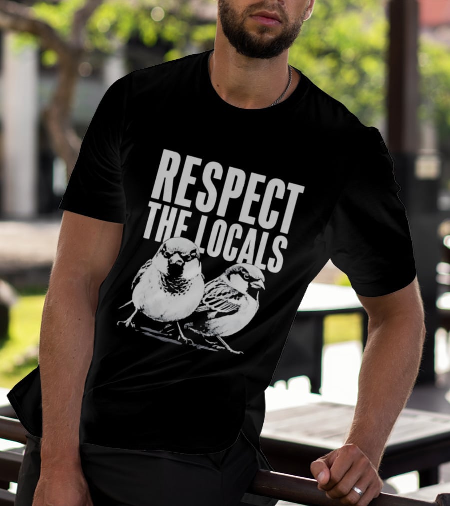 Respect The Locals Sparrow Bird Conservation Awareness T-Shirt