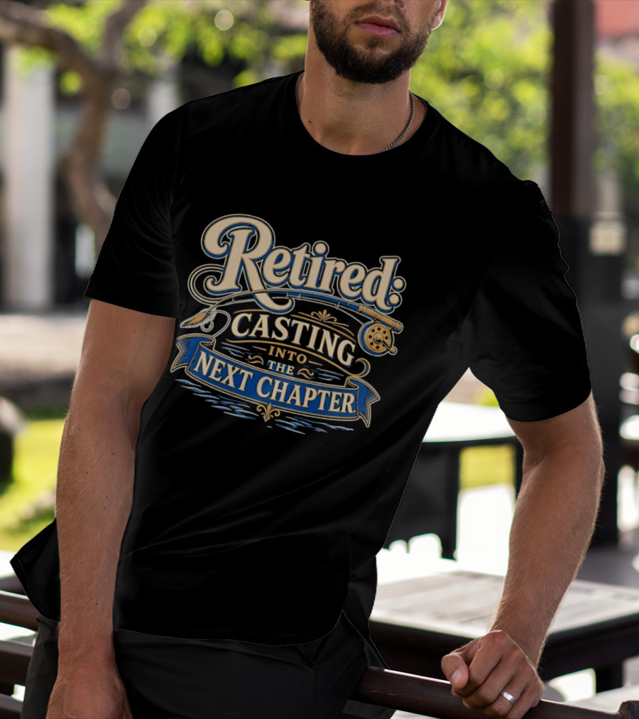 Retired Casting Into The Next Chapter Fishing Adventure T-Shirt