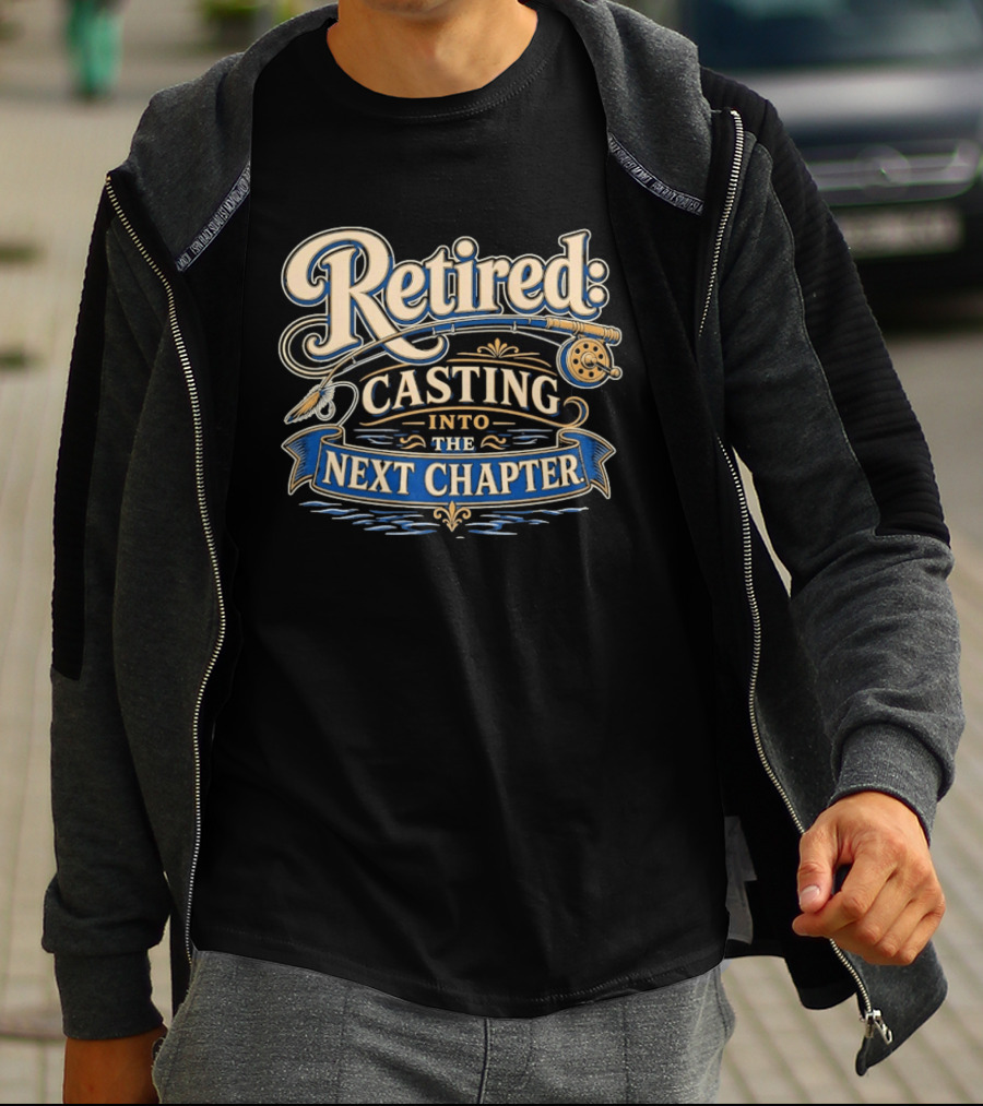 Retired Casting Into The Next Chapter Fishing Adventure T-Shirt
