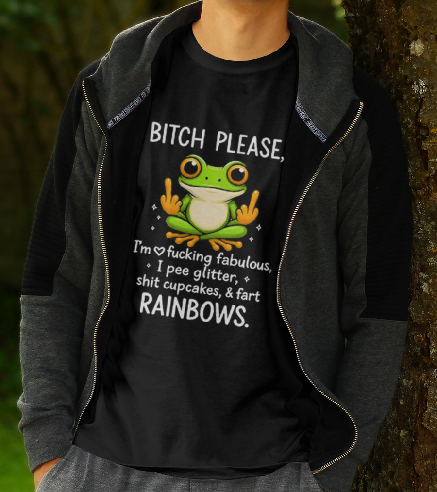 Bitch Please Frog Flipping Middle Fingers I'm Fucking Fabulous I Pee Glitter Shit Cupcakes Fart Rainbows T-Shirt