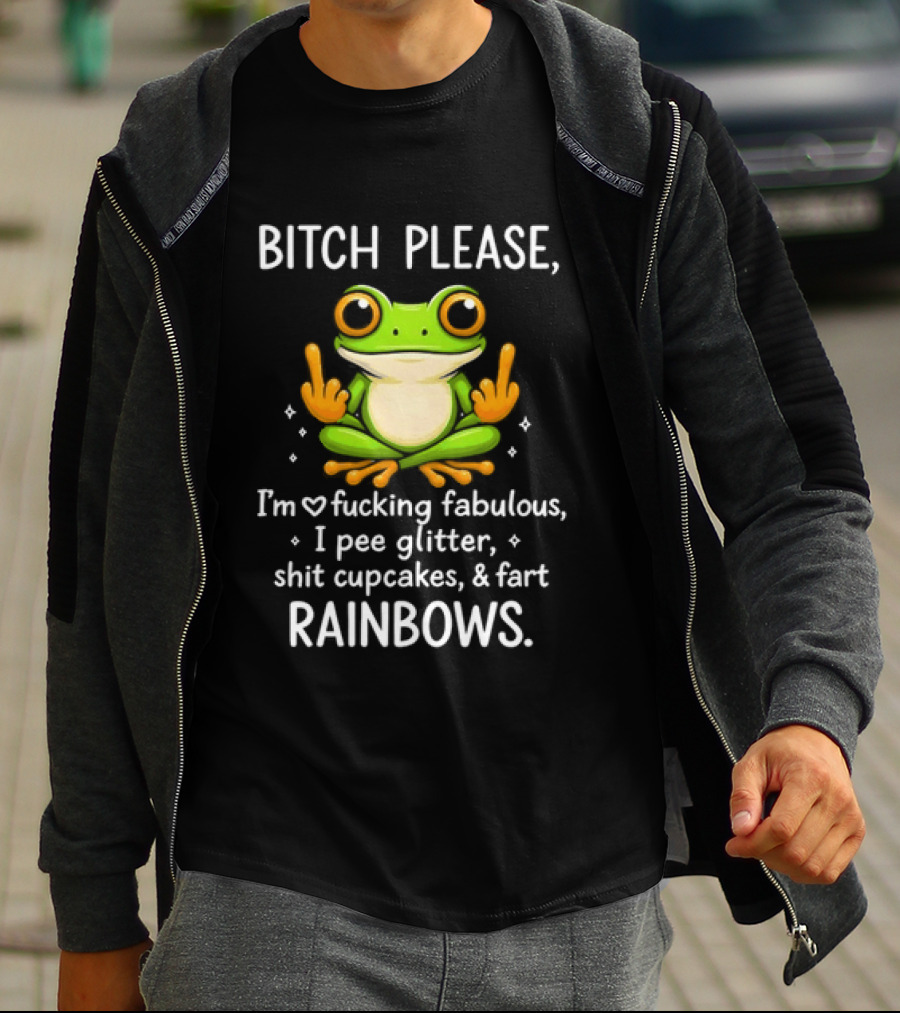 Bitch Please Frog Flipping Middle Fingers I'm Fucking Fabulous I Pee Glitter Shit Cupcakes Fart Rainbows T-Shirt
