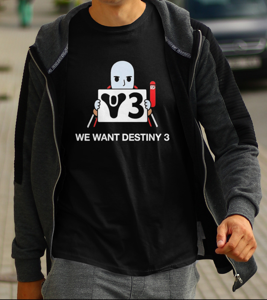 We Want Destiny 3 V3 Gaming Bungie Video Game T-Shirt
