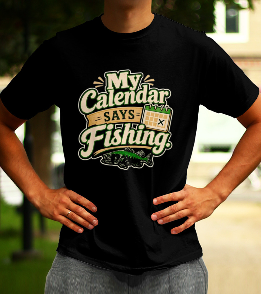 My Calendar Says Fishing Fisherman Humor With Fish And Calendar T-Shirt