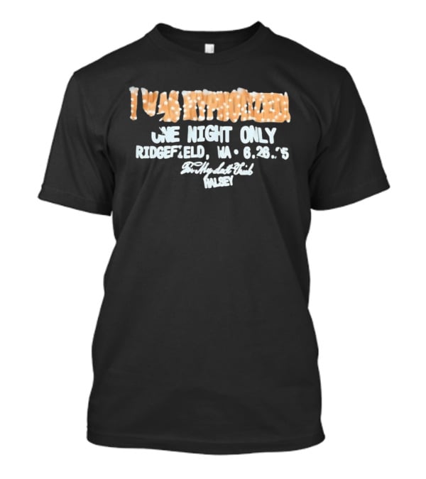 I Was Hypnotized One Night Only Ridgefield WA 6.26.25 For My Last Trick Halsey T-Shirt