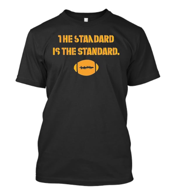 Pittsburgh Steelers The Standard Is The Standard Football T-Shirt