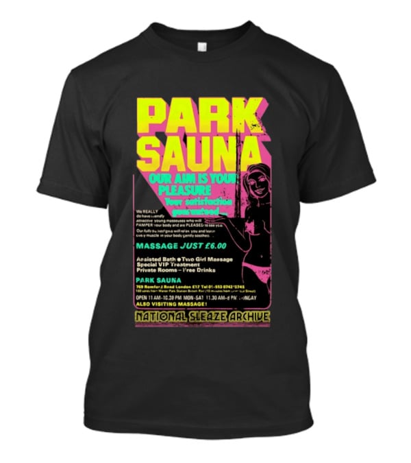 Park Sauna Our Aim Is Your Pleasure Satisfaction Guaranteed Massage Just £6 London Services Advertisement T-Shirt