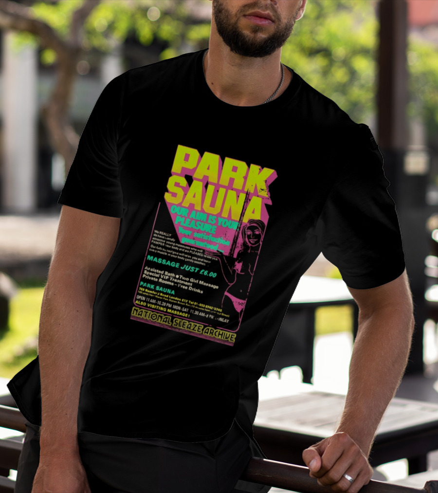Park Sauna Our Aim Is Your Pleasure Satisfaction Guaranteed Massage Just £6 London Services Advertisement T-Shirt