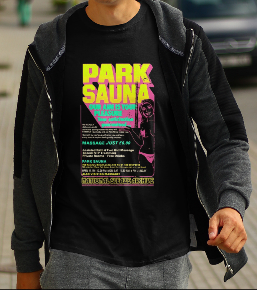 Park Sauna Our Aim Is Your Pleasure Satisfaction Guaranteed Massage Just £6 London Services Advertisement T-Shirt