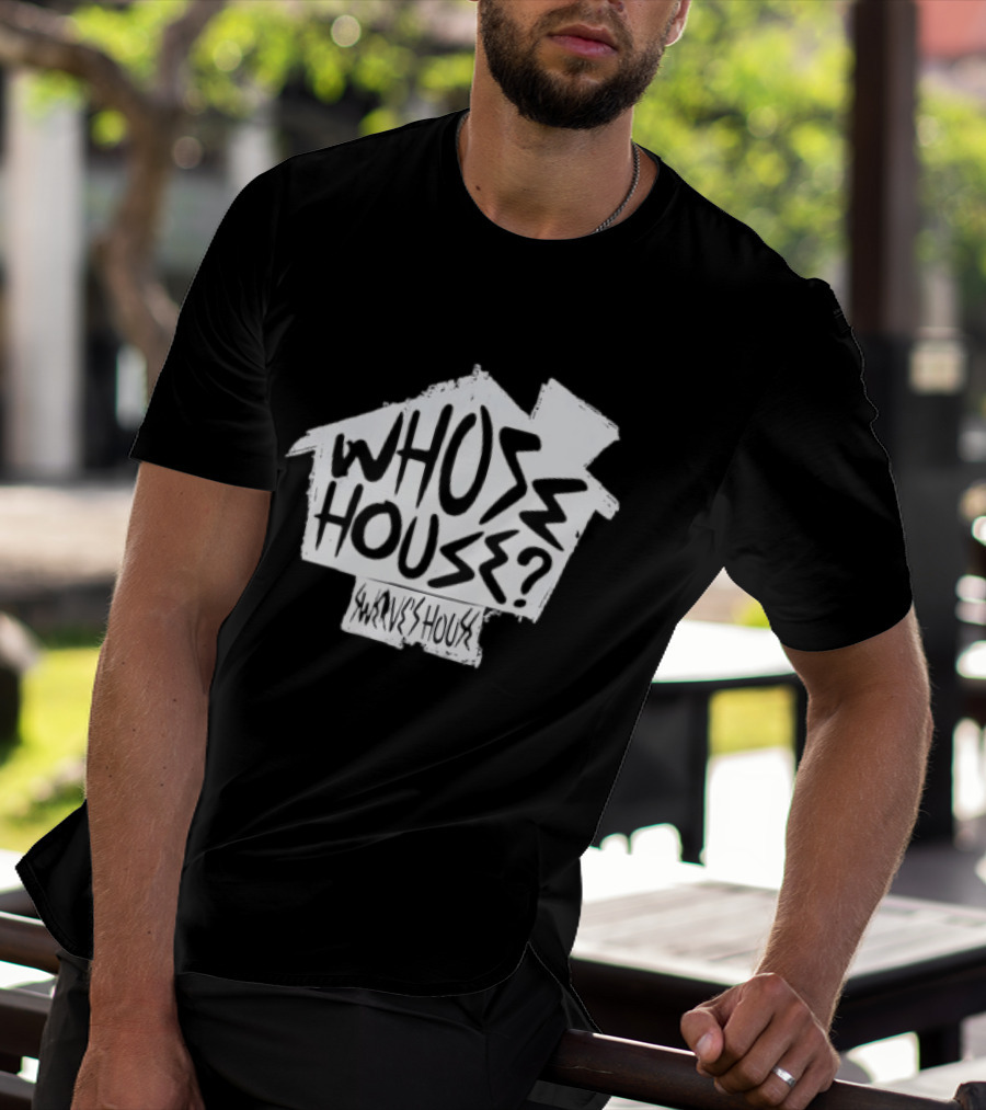 Swerve's Whose House Iconic Phrase Embodied T-Shirt