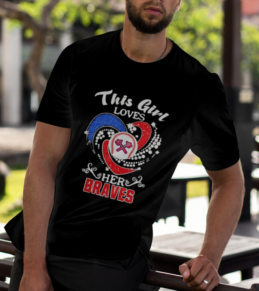 This Girl Loves Her Atlanta Braves Baseball T-Shirt