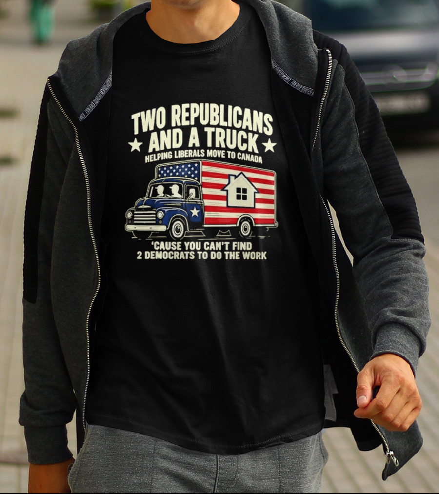 Two Republicans And A Truck Helping Liberals Move To Canada Can't Find 2 Democrats To Do The Work T-Shirt