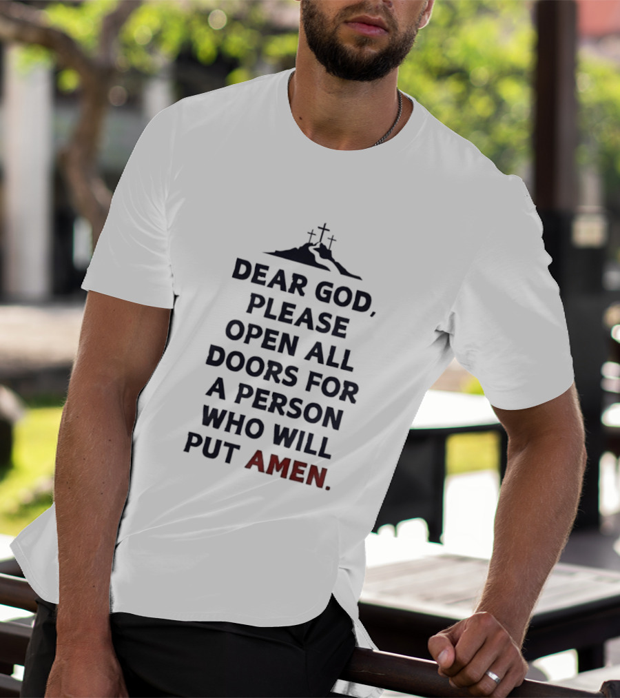 Dear God Please Open All Doors For A Person Who Will Put Amen Crosses T-Shirt