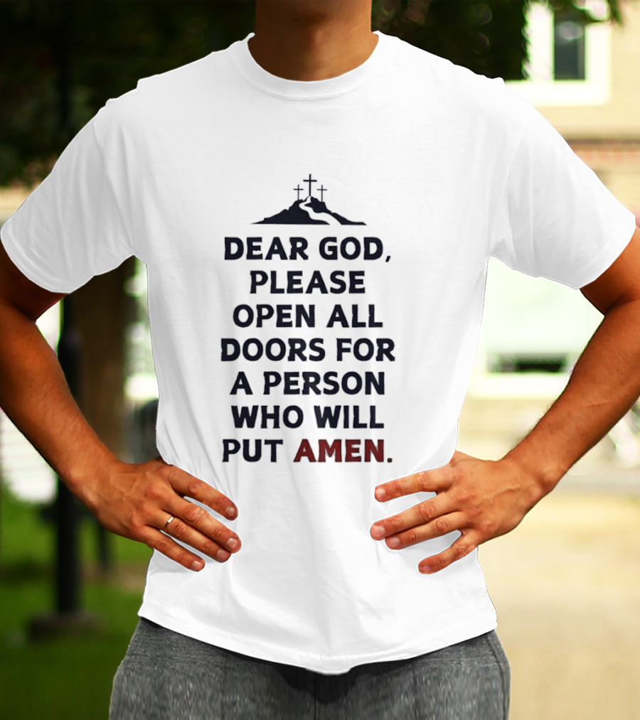 Dear God Please Open All Doors For A Person Who Will Put Amen Crosses T-Shirt