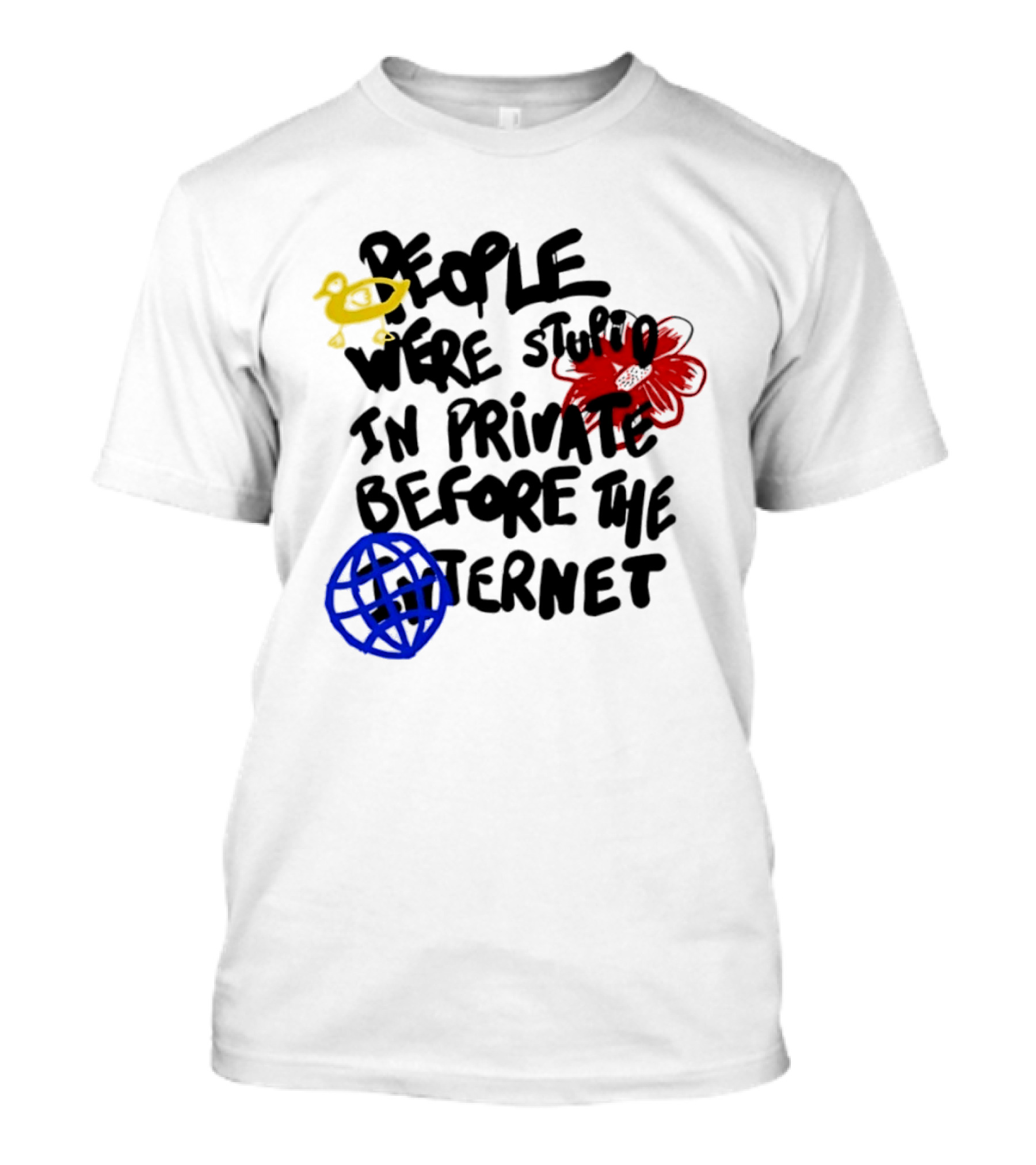 Duck Flower Globe People Were Stupid In Private Before The Internet T-Shirt