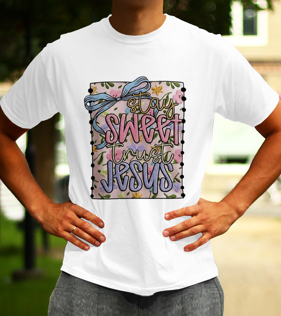 Stay Sweet Trust Jesus Floral Ribbon Christian Floral T-Shirt