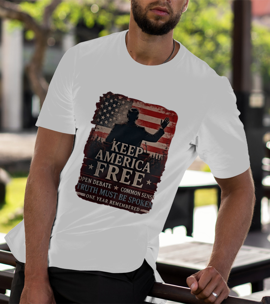 Keep America Free Truth Must Be Spoken Open Debate Common Sense One Year Remembered T-Shirt