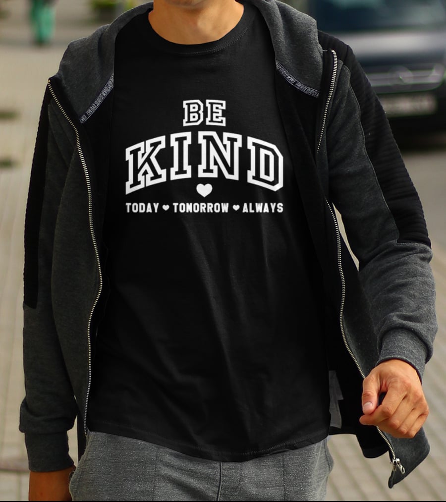 Be Kind Today Tomorrow Always Heart Motif Positive Message T-Shirt