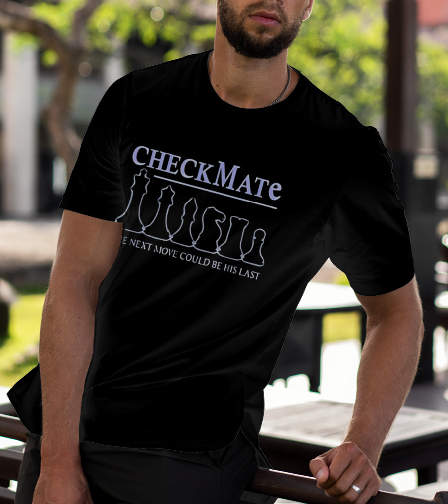 Checkmate Chess The Next Move Could Be His Last T-Shirt