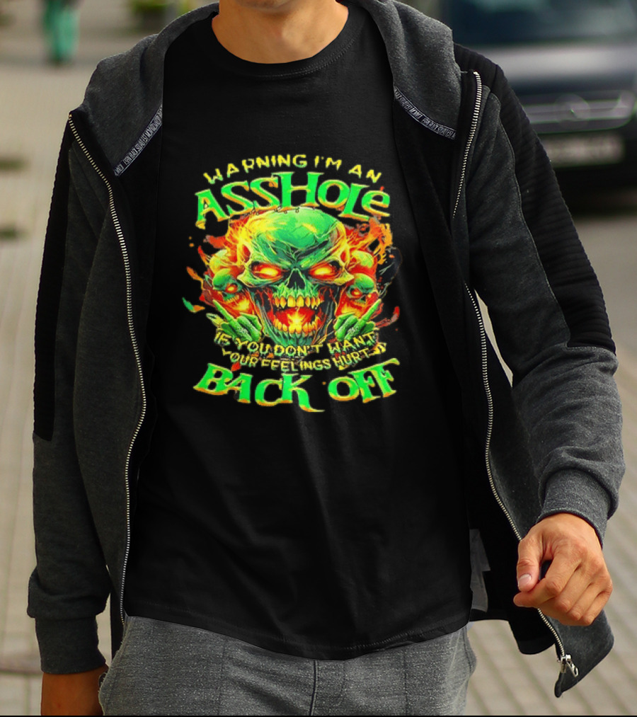 Warning I'm An Asshole Skull Back Off If You Don't Want Your Feelings Hurt T-Shirt