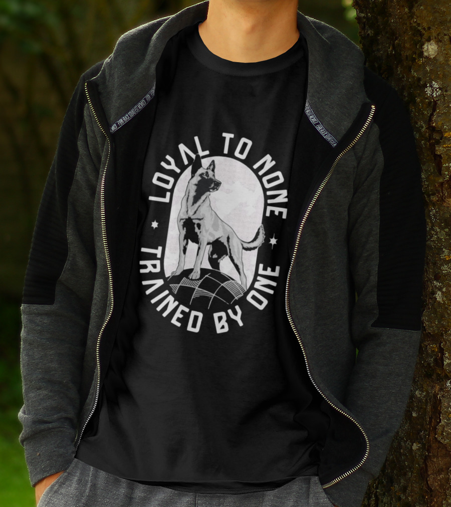 Loyal To None Trained By One German Shepherd T-Shirt