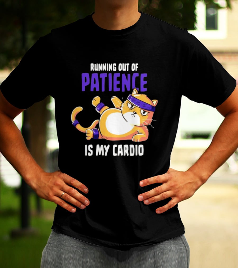 Running Out Of Patience Is My Cardio Cat Workout Humor T-Shirt