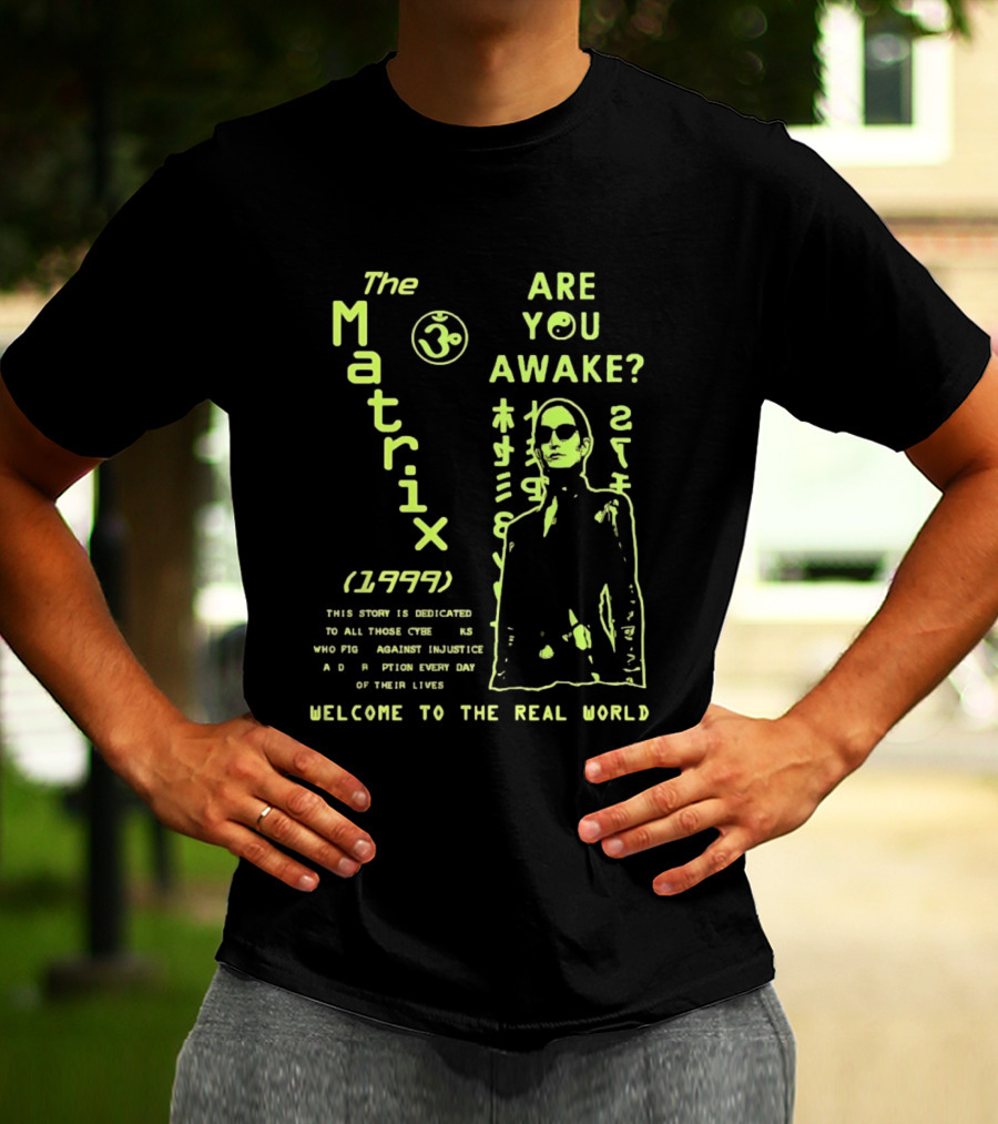 The Matrix 1999 Are You Awake Welcome To The Real World Acknowledge Resistance Every Day T-Shirt