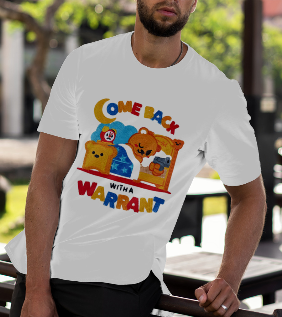 Come Back With A Warrant Bear Bedroom Embroidery T-Shirt