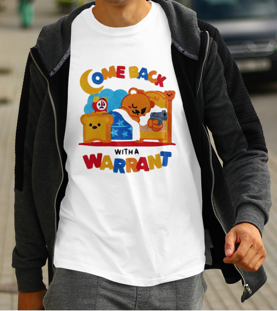 Come Back With A Warrant Bear Bedroom Embroidery T-Shirt