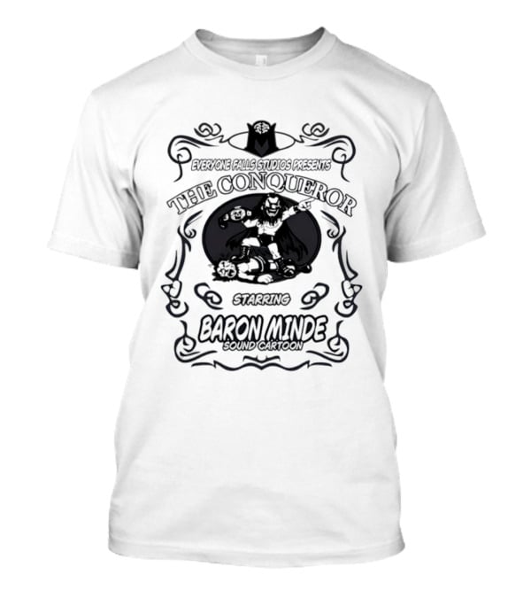 Everyone Falls Studios Presents The Conqueror Starring Baron Minde Sound Cartoon T-Shirt