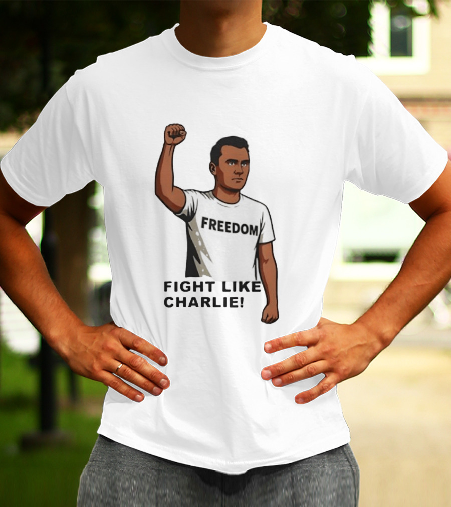 Fist Raised Freedom Fight Like Charlie T-Shirt