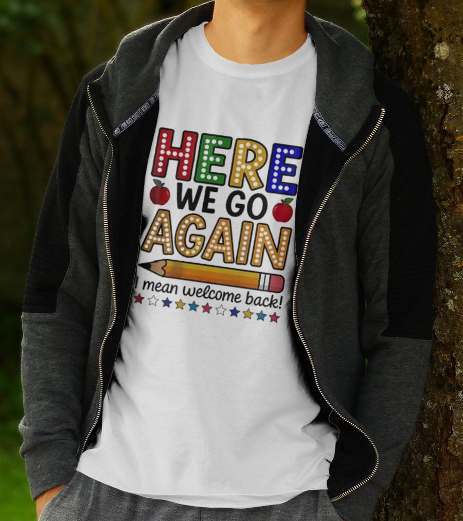 Here We Go Again I Mean Welcome Back Teacher School Pencil Apples Stars T-Shirt