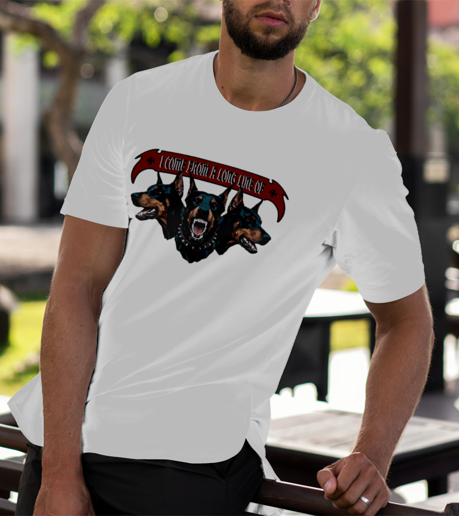 I Come From A Long Line Of Dobermans Doberman Pinscher T-Shirt