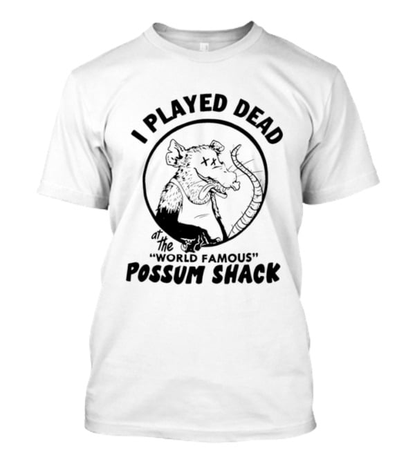 I Played Dead At The World Famous Possum Shack Possum Drawing T-Shirt