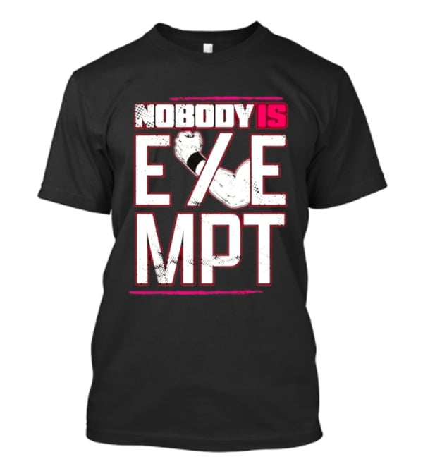 Nobody Is Exempt Fist Arm Powerlifting Motivation Bodybuilding T-Shirt