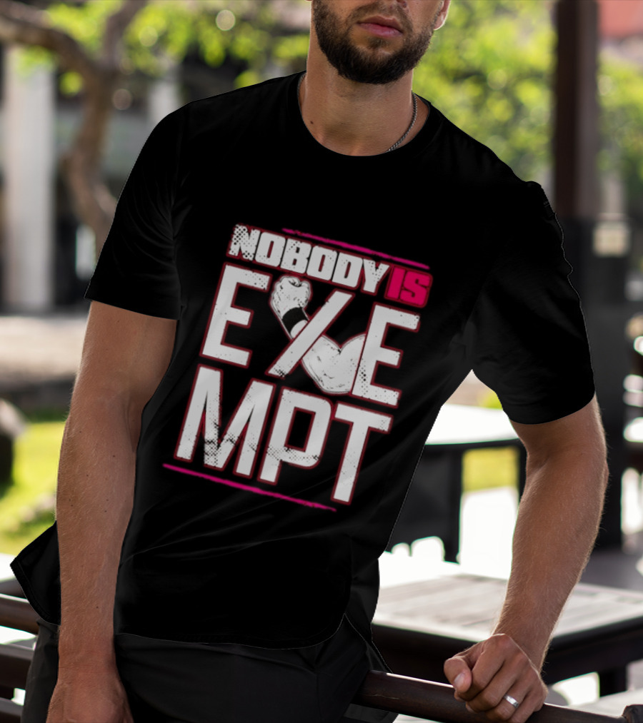 Nobody Is Exempt Fist Arm Powerlifting Motivation Bodybuilding T-Shirt