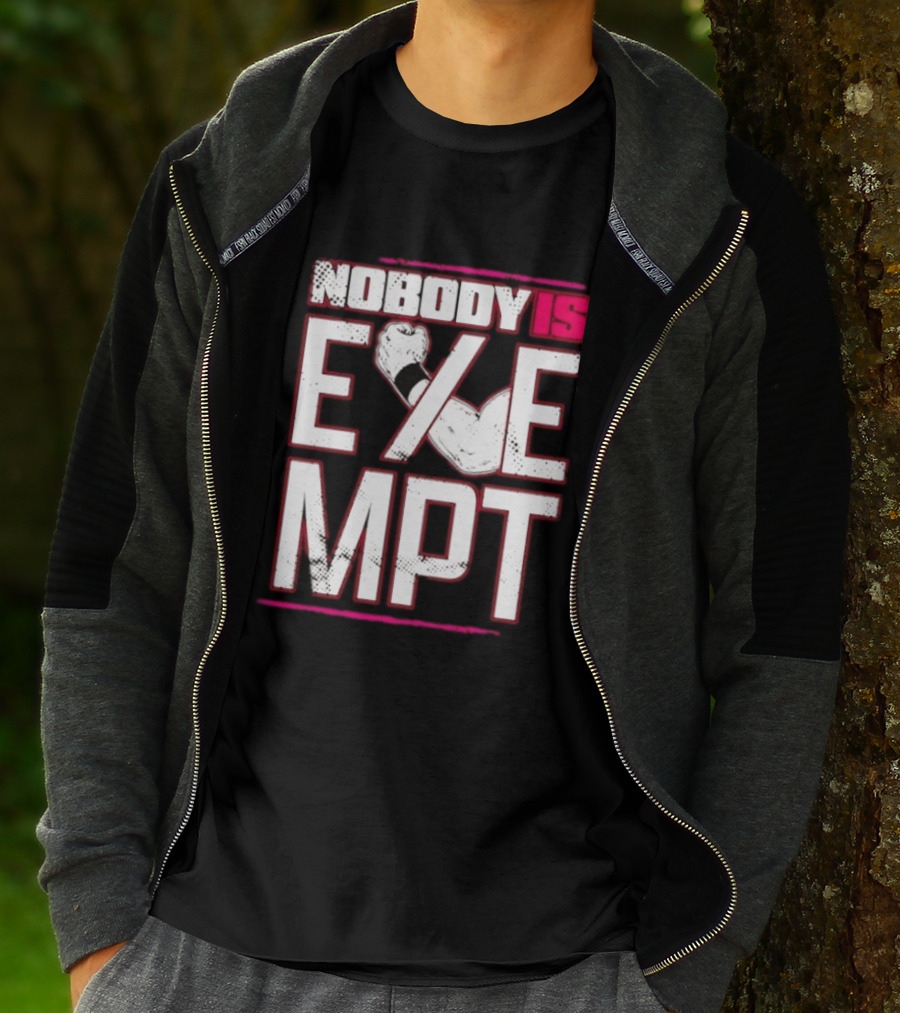 Nobody Is Exempt Fist Arm Powerlifting Motivation Bodybuilding T-Shirt