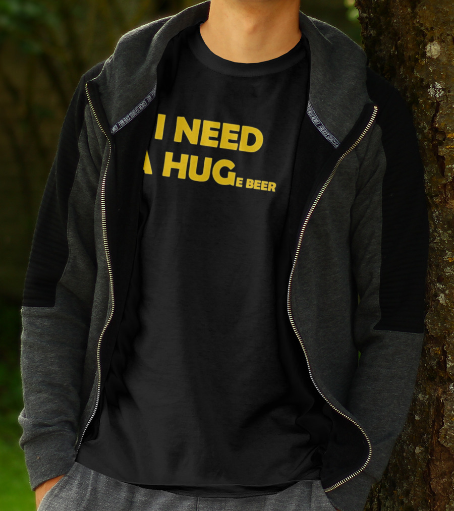 I Need A Hug E Beer Drinking Alcohol Humor T-Shirt