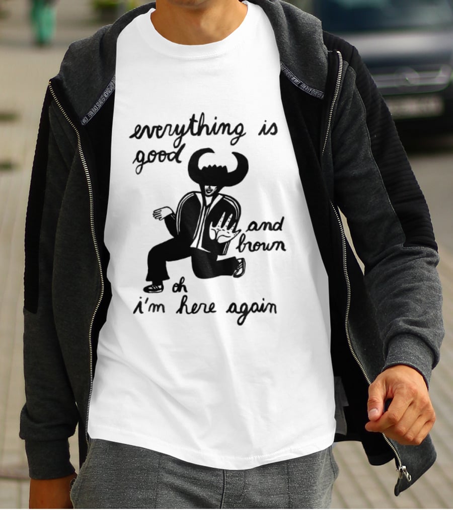 Everything Is Good And Brown Oh I'm Here Again Bull Horns Suit T-Shirt