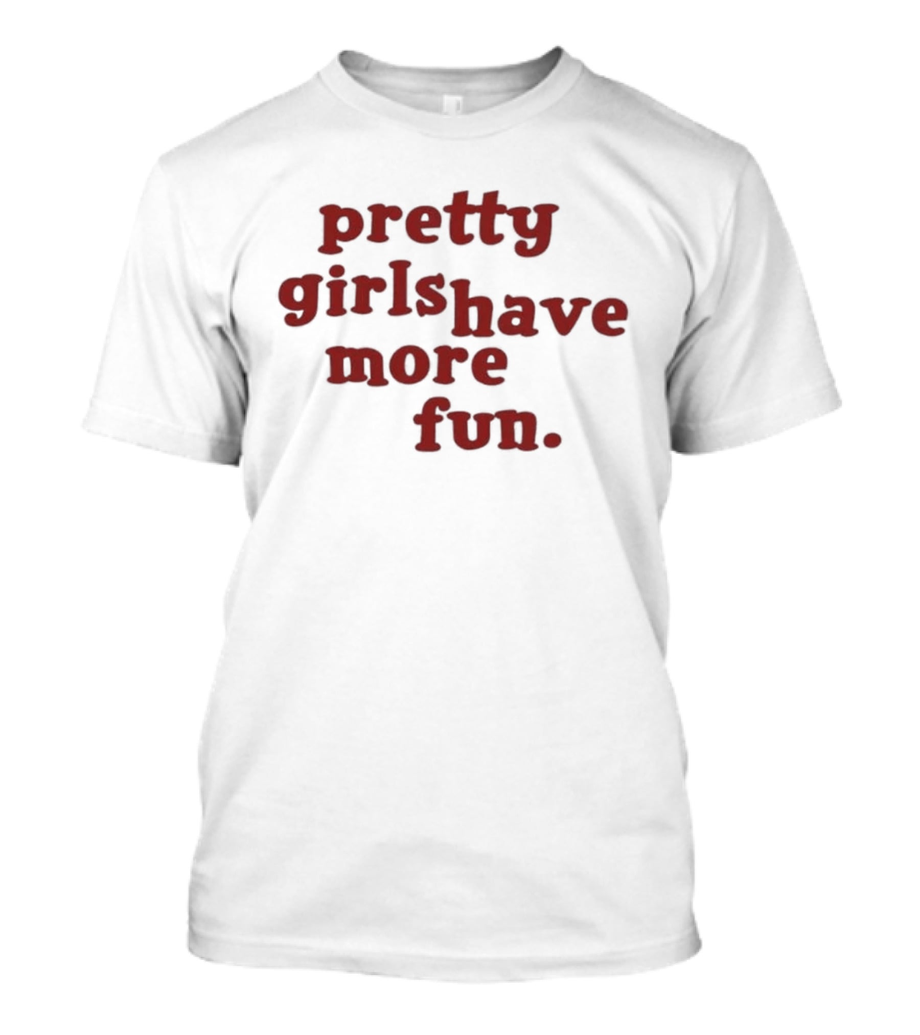 Pretty Girls Have More Fun T-Shirt