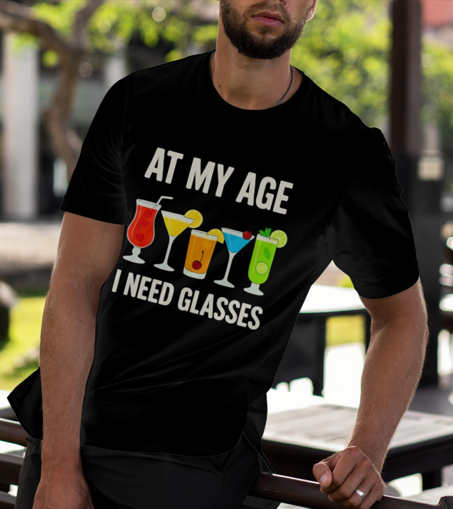 At My Age I Need Glasses Funny Cocktail Drinking Humor T-Shirt