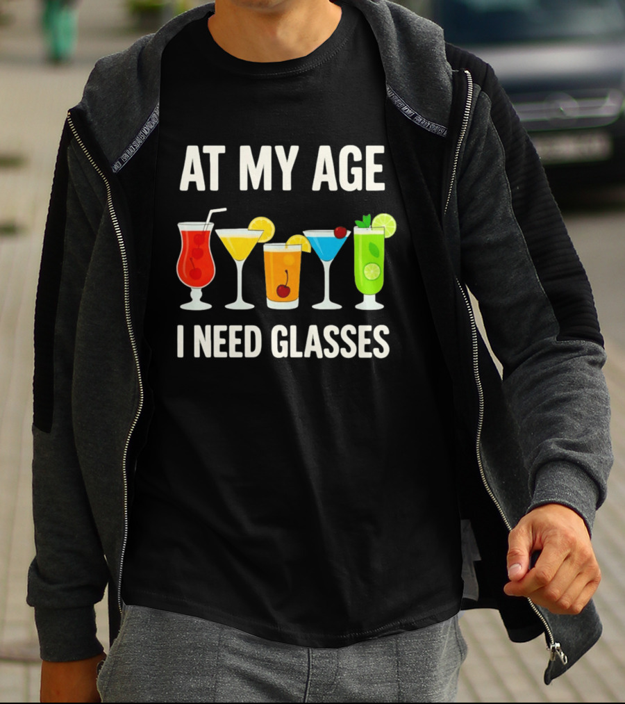 At My Age I Need Glasses Funny Cocktail Drinking Humor T-Shirt