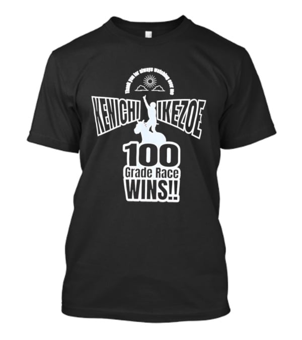 Kenichi Ikezoe 100 Grade Race Wins Thank You For Always Ing Over Me T-Shirt