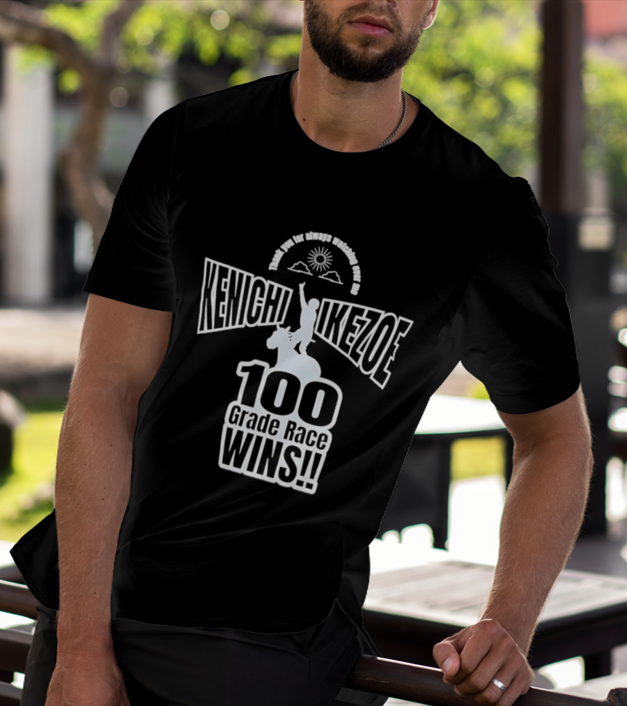Kenichi Ikezoe 100 Grade Race Wins Thank You For Always Ing Over Me T-Shirt