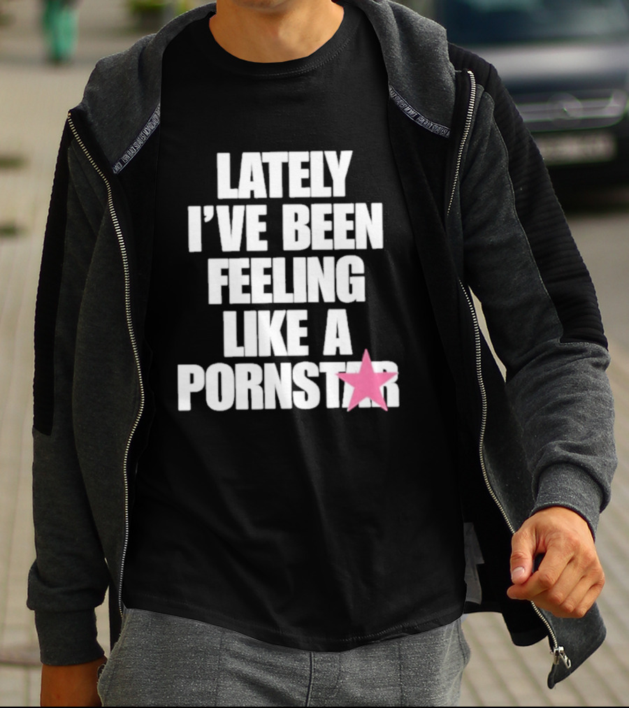 Lately I've Been Feeling Like A Pornstar Pink Star T-Shirt