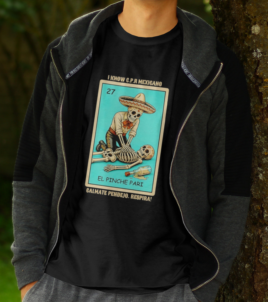 El Pinche Pari Calmate Pendejo Respira I Know CPR Mexicano Skeleton Sombrero 27 T-Shirt