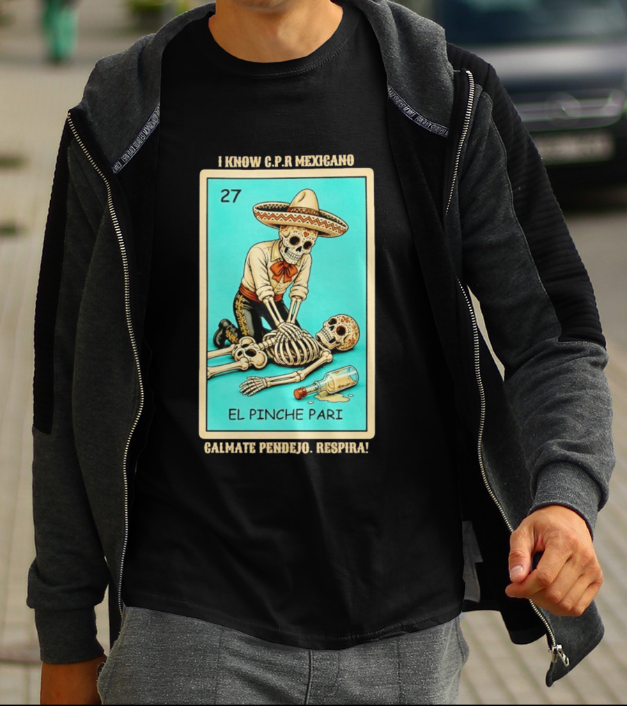 El Pinche Pari Calmate Pendejo Respira I Know CPR Mexicano Skeleton Sombrero 27 T-Shirt