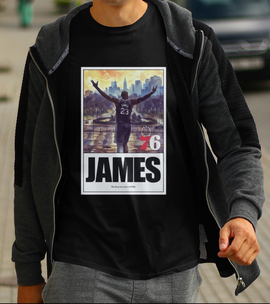 LeBron James 76 King Has Come To Philly 23 T-Shirt
