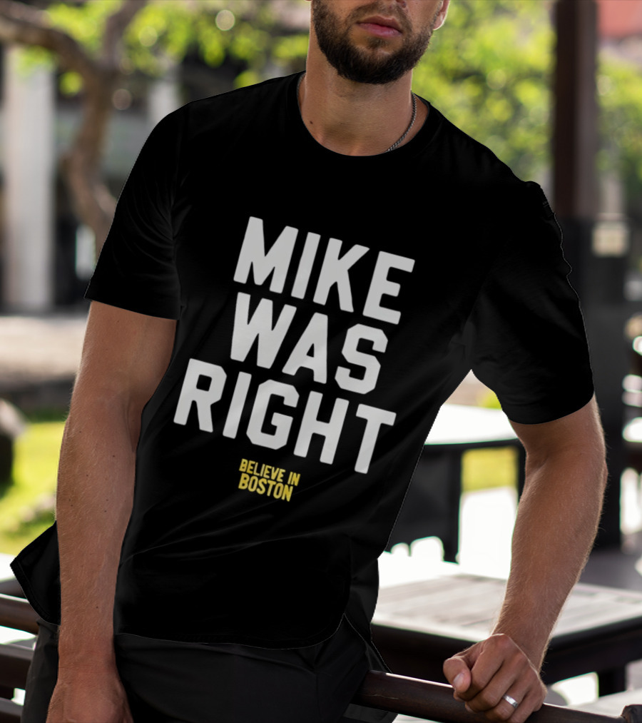 Mike Was Right Believe In Boston T-Shirt