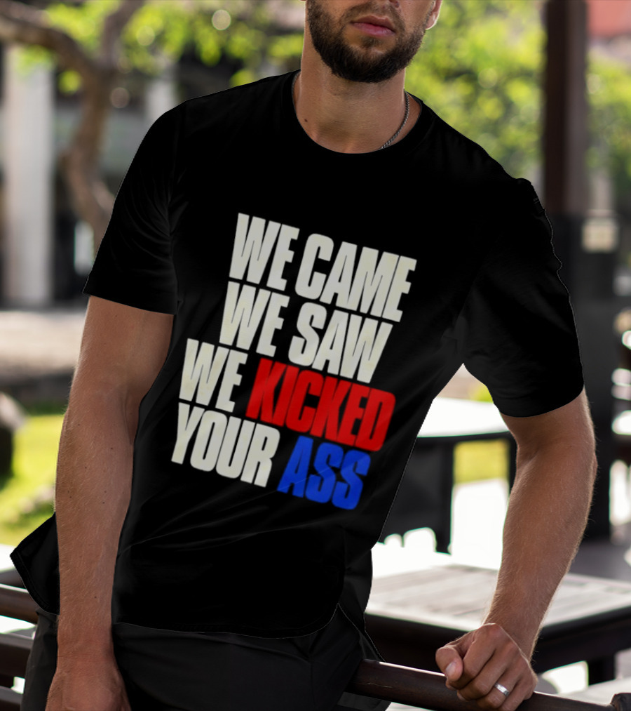 We Came We Saw We Kicked Your Ass Retro Bold Empowerment T-Shirt